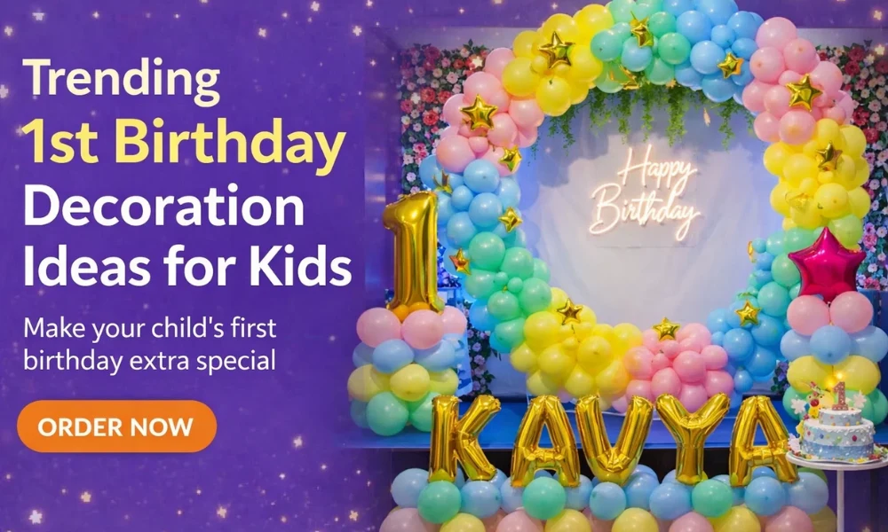 Trending 1st Birthday Decoration Ideas for Kids